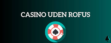 Udenlandske Casinoer Uden ROFUS En Guide til Sikkert Spil